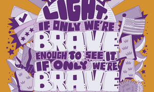 Illustration of Amanda Gorman's quote “For there is always light, if only we’re brave enough to see it, if only we’re brave enough to be it.”